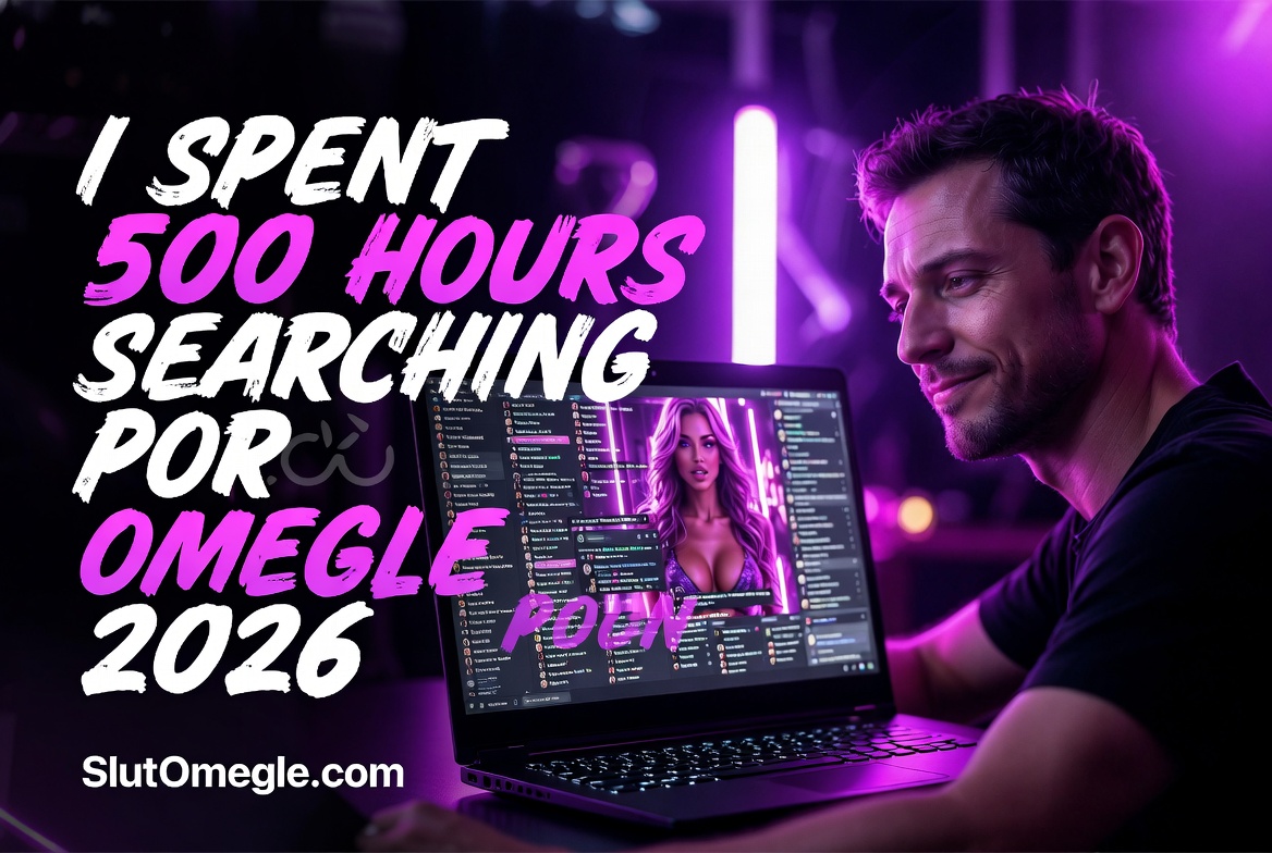 i spent 500 hours searching for real omegle porn 2026